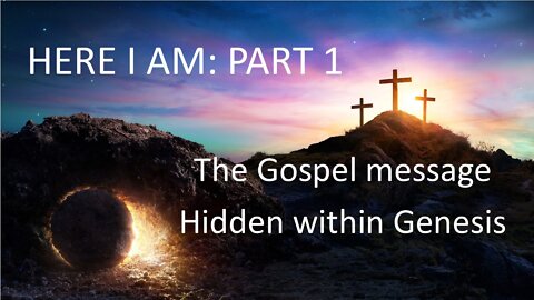 Here I am Part 1 (The gospel message in Genesis chapter 22)