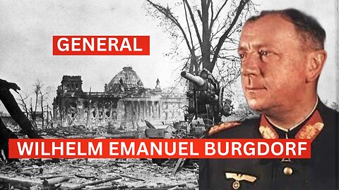 General Wilhelm Emanuel Burgdorf: The Hidden Hero of World War II