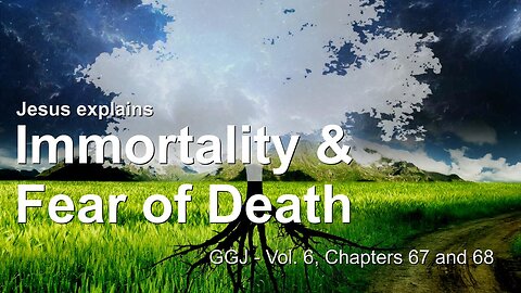 Fear of Death & Immortality of the Human Soul ❤️ The Great Gospel of John revealed thru Jakob Lorber
