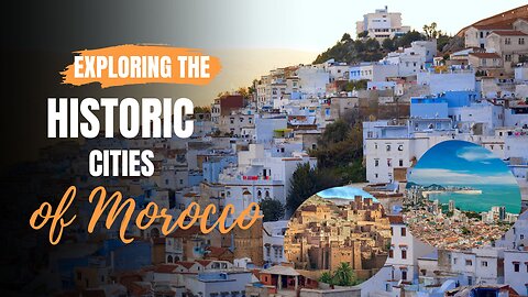 Exploring the historic cities of Morocco