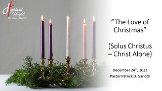Advent Series - Reason 4: "The Love of Christmas - Solus Christus (Christ Alone)