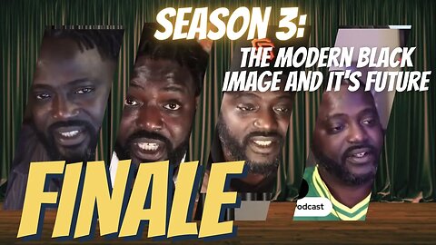 Season 3: The Modern Black Image and It's Future Season Finale