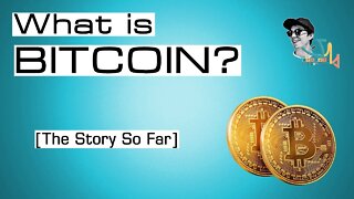 WHAT IS BITCOIN? "The Story So Far" [2019]