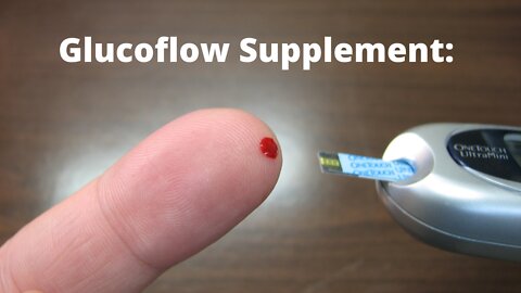 Glucoflow Supplement: The Future Of Maintain Healthy Blood Sugar Levels In 2022