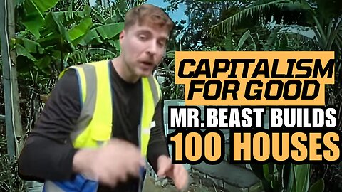 Mr. Beast Proves Capitalism Can Do Good, Builds 100 Houses For Needy