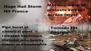 Wave of Protests In Israel; France Huge Hail Storm; PA Chemical Plant Spill; GA Hit With Tornado