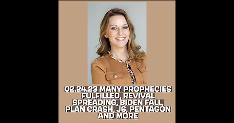 02.24.23 MANY PROPHECIES FULFILLED, REVIVAL SPREADING, BIDEN FALL, PLAN CRASH, J6, PENTAGON AND MORE
