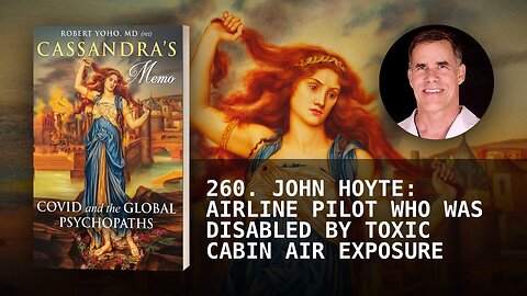 260. JOHN HOYTE: AIRLINE PILOT WHO WAS DISABLED BY TOXIC CABIN AIR EXPOSURE