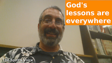 God's lessons are everywhere!