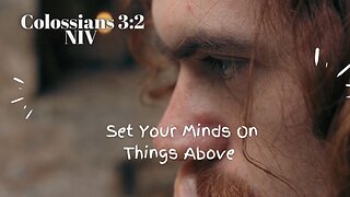 Set Your Minds On Things Above - Colossians 3:2 NIV