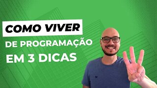 3 DICAS SIMPLES PARA VIVER DE PROGRAMAÇÃO