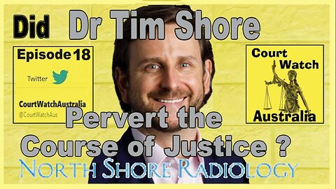 ep18 Did Dr Timothy Shore Pervert the Course of Justice ?