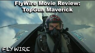 FlyWire Movie Review: TopGun Maverick