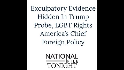 Exculpatory Evidence Hidden In Trump Probe, LGBT Rights America's Chief Foreign Policy