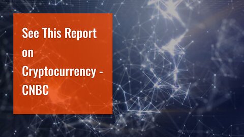 See This Report on Cryptocurrency - CNBC