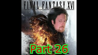 Final Fantasy 16 Part 27: Echos of the Fallen Time!