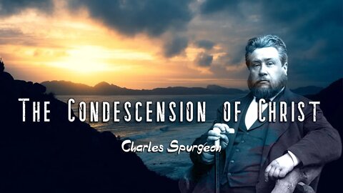 The Condescension of Christ by Charles Spurgeon