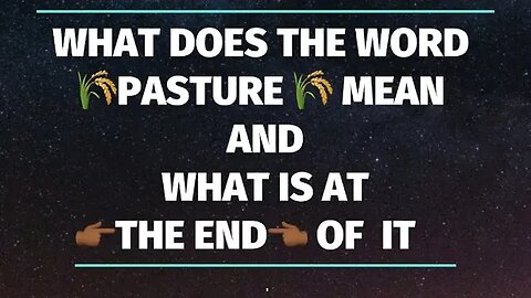 WHAT DOES THE WORD 🌾PASTURE 🌾 MEAN AND WHAT IS AT 👉🏾THE END👈🏾 OF IT❓