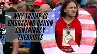 Why Trump is embracing QAnon conspiracy theorists