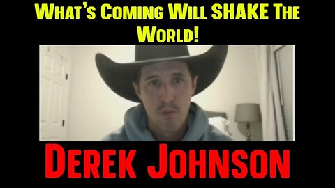 Derek Johnson BOMBSHELL: What's Coming Will SHAKE The World!