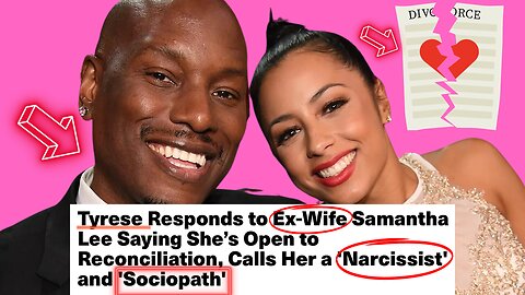 Tyrese Ex-Wife WANTS Him Back, Blame Friends For DIVORCE!