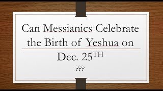 Can Messianics Celebrate the Birth of Yeshua on Decemeber 25th?