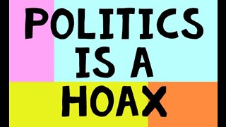 Politics is a Hoax