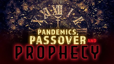 Pandemics, PASSOVER and Prophecy