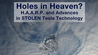 Holes in Heaven? H.A.A.R.P. & Advances in STOLEN Tesla Technology - HAARP, A Globalist Crime Syndicate Weapon Of Mass Destruction. Stolen Tesla Technology Turned Against ALL God’s Life on Earth (1998)