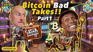 The Centbee Show 39 - Bitcoin Bad Takes Part 1