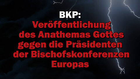 BKP: Veröffentlichung des Anathemas Gottes gegen die Präsidenten der Bischofskonferenzen Europas