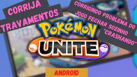 POKÉMON UNITE ANDROID TRAVANDO E CRASHANDO APRENDA COMO RESOLVER