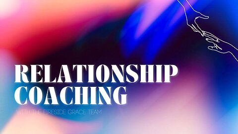 We Want to Help You Build Healthy Relationships! Try Life Coaching with Fireside Grace