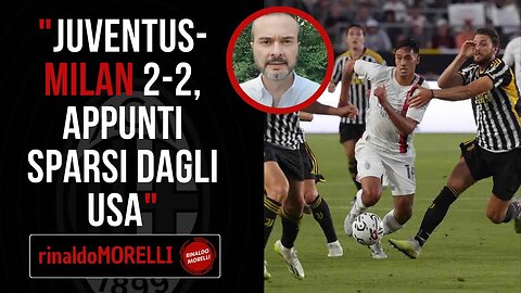 JUVENTUS-MILAN 2-2, Appunti Sparsi dopo seconda amichevole estiva dei rossoneri