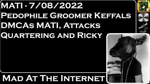MATI 7/08/22 - @Keffals DMCAs MATI, Attacks @TheQuartering &@Ricky Berwick - @Mad at the Internet​