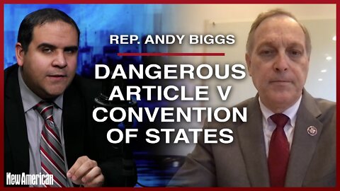 Congressman Biggs on Why an Article V Convention of States or Con-Con Would Be Dangerous