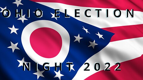 OHIO ELECTION NIGHT 2022 MIDTERMS (LIVE STREAM)