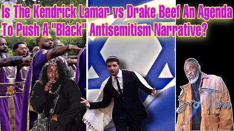 Is The Kendrick Lamar vs Drake Beef An Agenda To Push A “Black” Antisemitism Narrative?