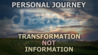 Personal Journey - Transformation Not Information