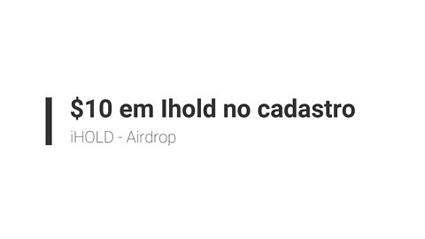 Airdrop - iHOLD - bora tentar mais $10 - Ativo Revisado 28/07/2021