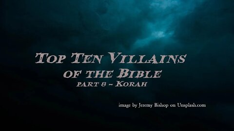 Top Ten Villains of the Bible, part 8 - Korah