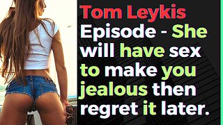 Tom Leykis Episode - She will regret cheating on you.