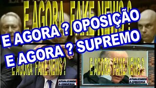 E AGORA ? FAKE NEWS, E AGORA? SUPREMO E OPOSIÇÃO.