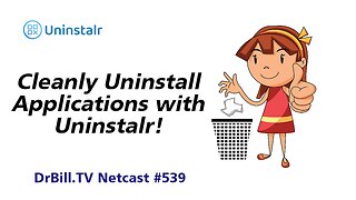 DrBill.TV #539 - "The Uninstalr Edition!"
