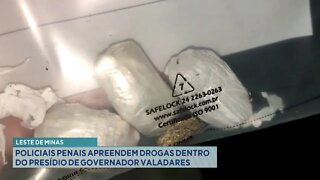 Leste de Minas: Policiais Penais apreendem drogas dentro do Presídio de Gov. Valadares.