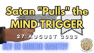 Satan "Pulls" the MIND TRIGGER (Sermon: 27 August 2023) - Rev Dr Minesh Maistry