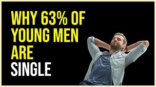 Why 63% of Young Men are Single
