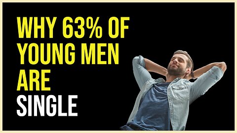 Why 63% of Young Men are Single