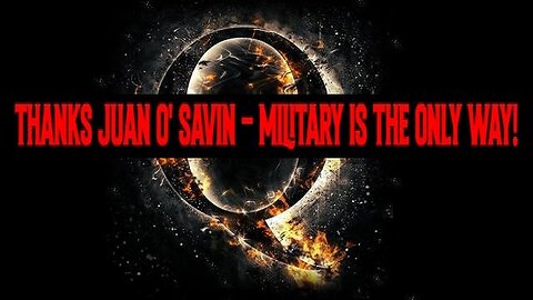 Q: Thanks Juan O' Savin ~ Military Is The Only Way!