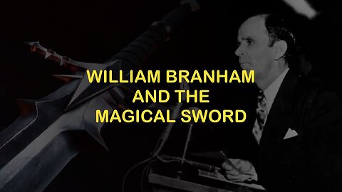 William Branham and the Magic Sword